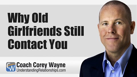 Why Old Girlfriends Still Contact You
