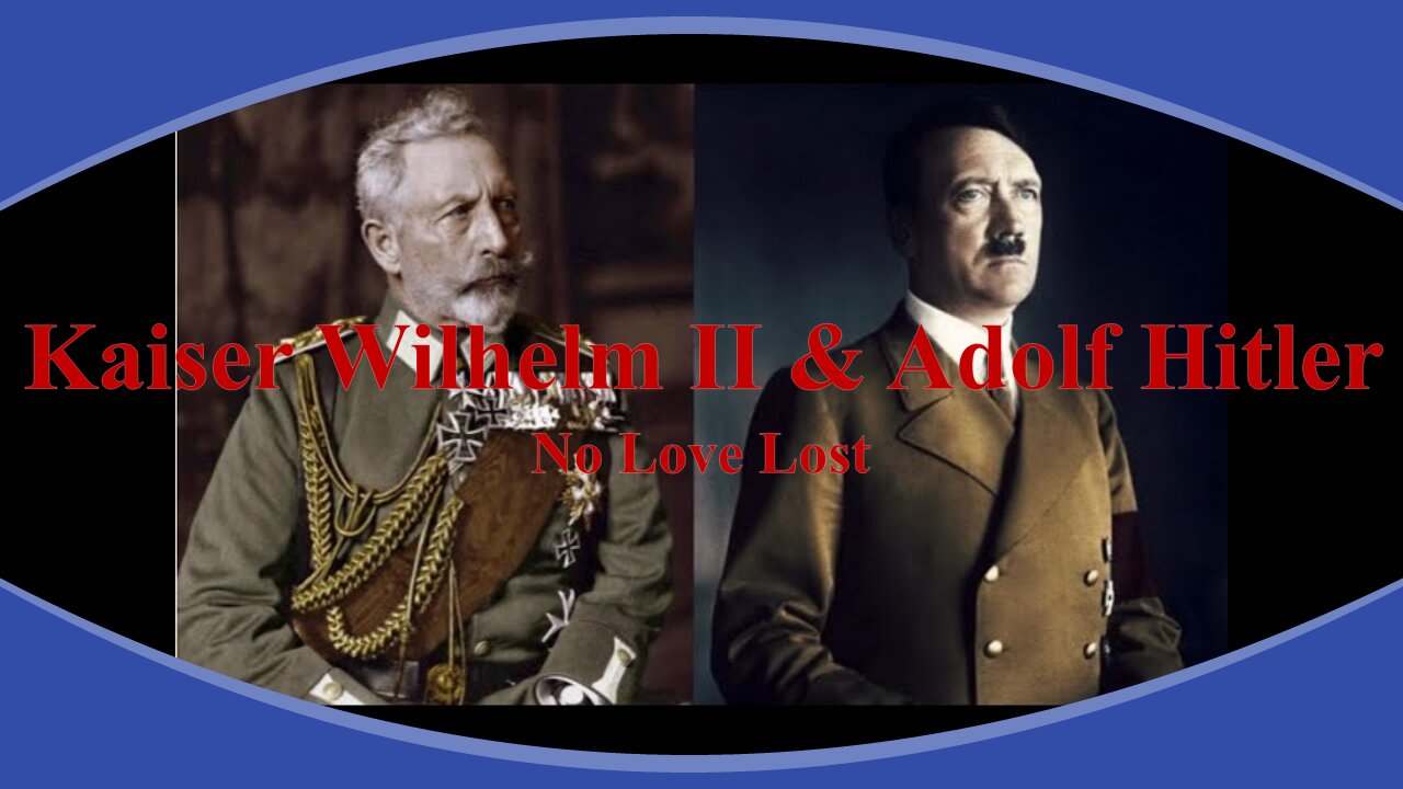 Kaiser Wilhelm II and Adolf Hitler - No Love Lost
