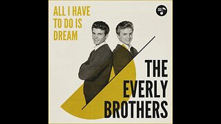 Everly Brothers "All I Have to do is Dream"