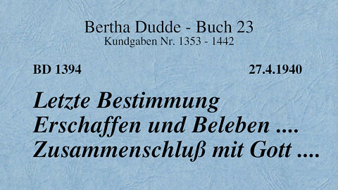 BD 1394 - LETZTE BESTIMMUNG ERSCHAFFEN UND BELEBEN .... ZUSAMMENSCHLUSS MIT GOTT ....