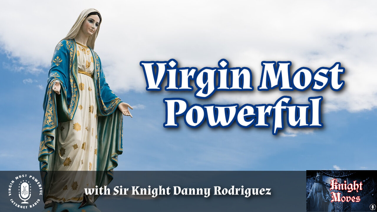 02 May 22, Knight Moves: Virgin Most Powerful with Sir Knight Danny Rodriguez