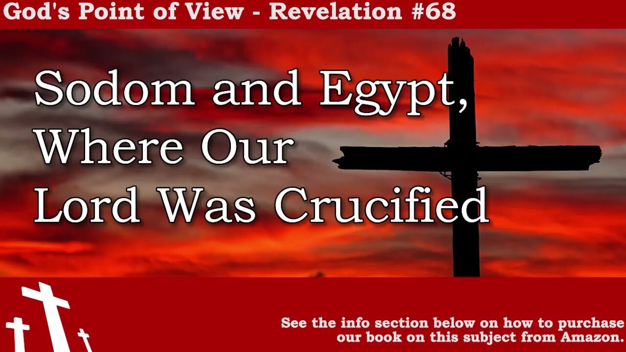 Revelation #68 - Sodom and Egypt, Where Our Lord was Crucified | God's Point of View