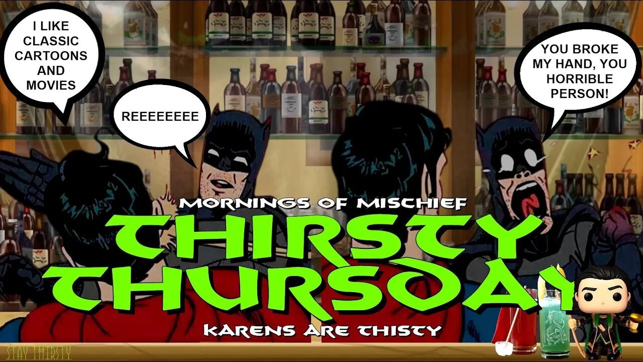 Thirsty Thursday - "You're all horrible people!" Is so so Thirsty!