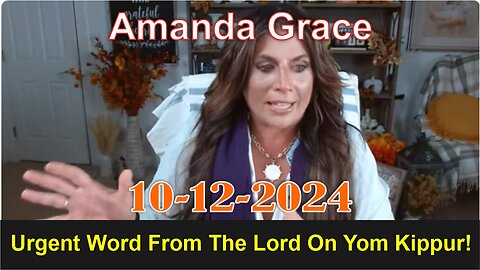 Amanda Grace: Urgent Word From The Lord On Yom Kippur! - 10/12/ 2024