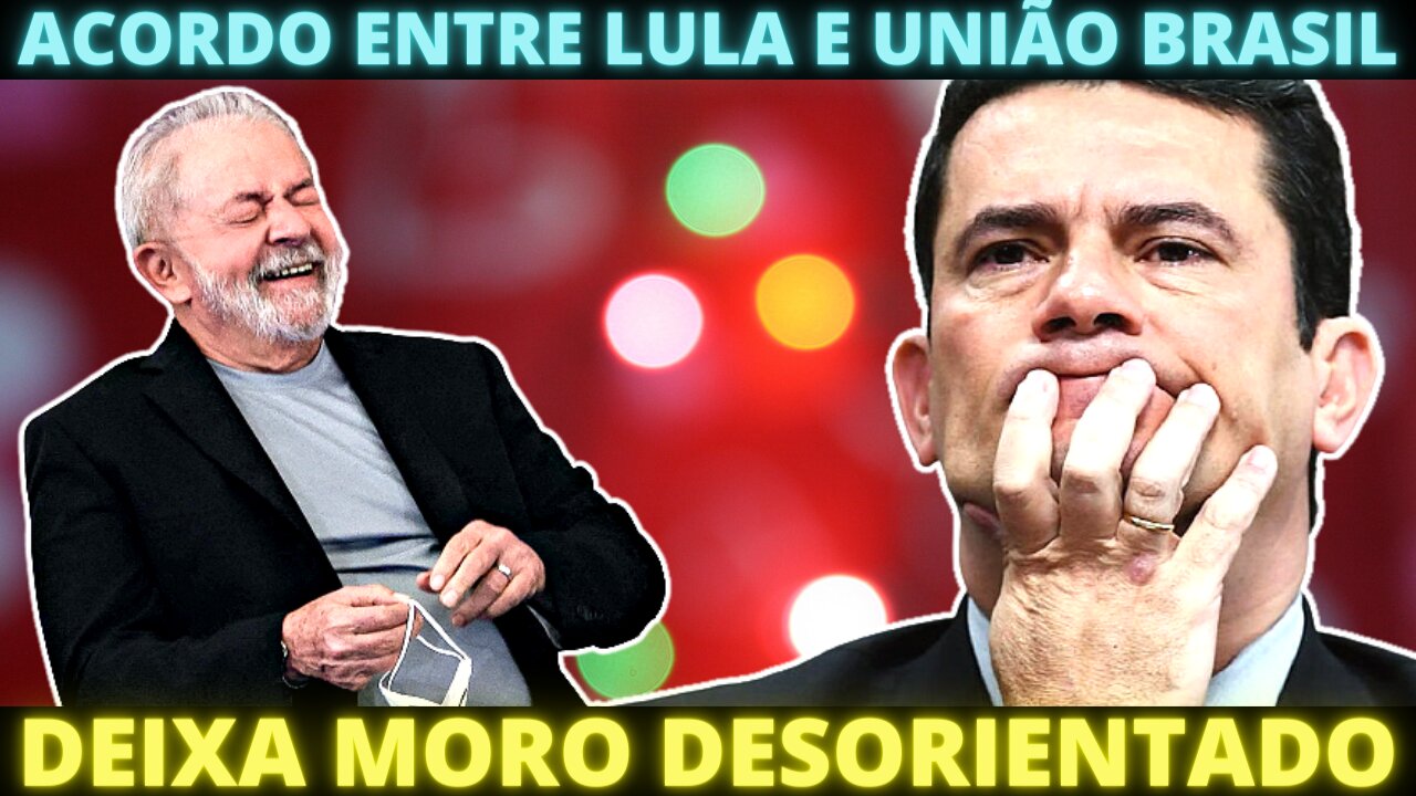 MUNDO DÁ VOLTAS - Acordo entre PT e União Brasil vai obrigar Sérgio Moro a apoiar Lula