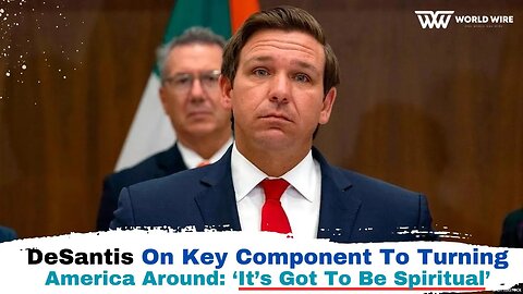 DeSantis Emphasizes Spirituality as a Key Component in Turning America Around-World-Wire
