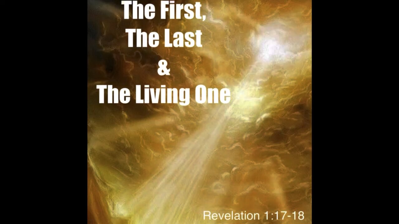 The First, The Last, & The Living One | Revelation 1:17-18