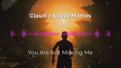 Claudio Souza Mattos - You Are Not Missing Me