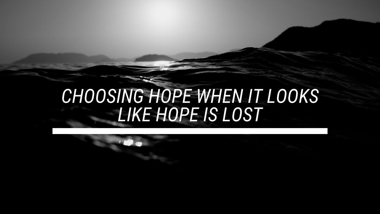 Choosing hope when it looks like hope is lost. (Prophetic encouragement 1/20/21)