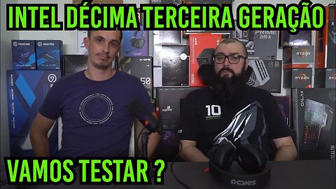 Décima Terceira Geração da Intel ! Vamos Testar ?