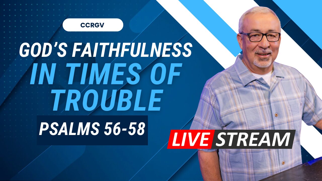 CCRGV Livestream: Psalms 56-58 - God's Faithfulness in Times of Trouble