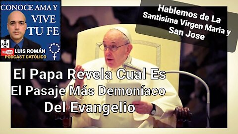 El Papa Revela Cual Es El Pasaje Más DEMONÍACO 😈 Del Evangelio / San José y Maria/ Luis Roman