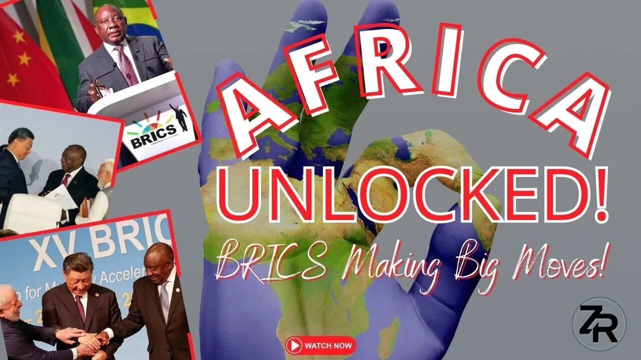 Africa UNLOCKED! BRICS Making BIG Moves!