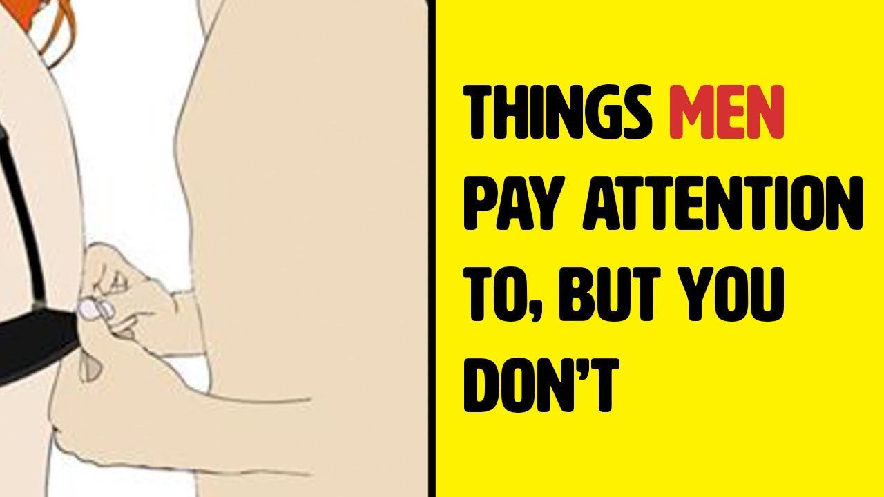 12 Things Men Pay Attention To But You Don’t