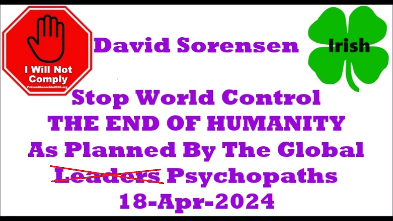 THE END OF HUMANITY As Planned By The Global Leaders 18-Apr-2024