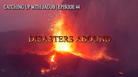 Catching up with Jacob: Disasters Abound