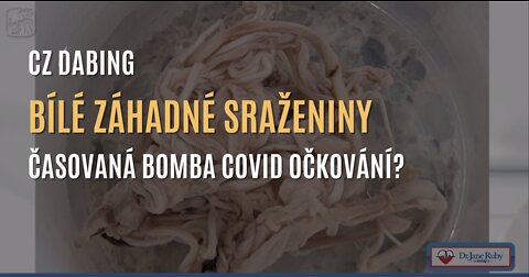 Bílé záhadné sraženiny - skrytá časovaná bomba covid očkování? (CZ DABING)