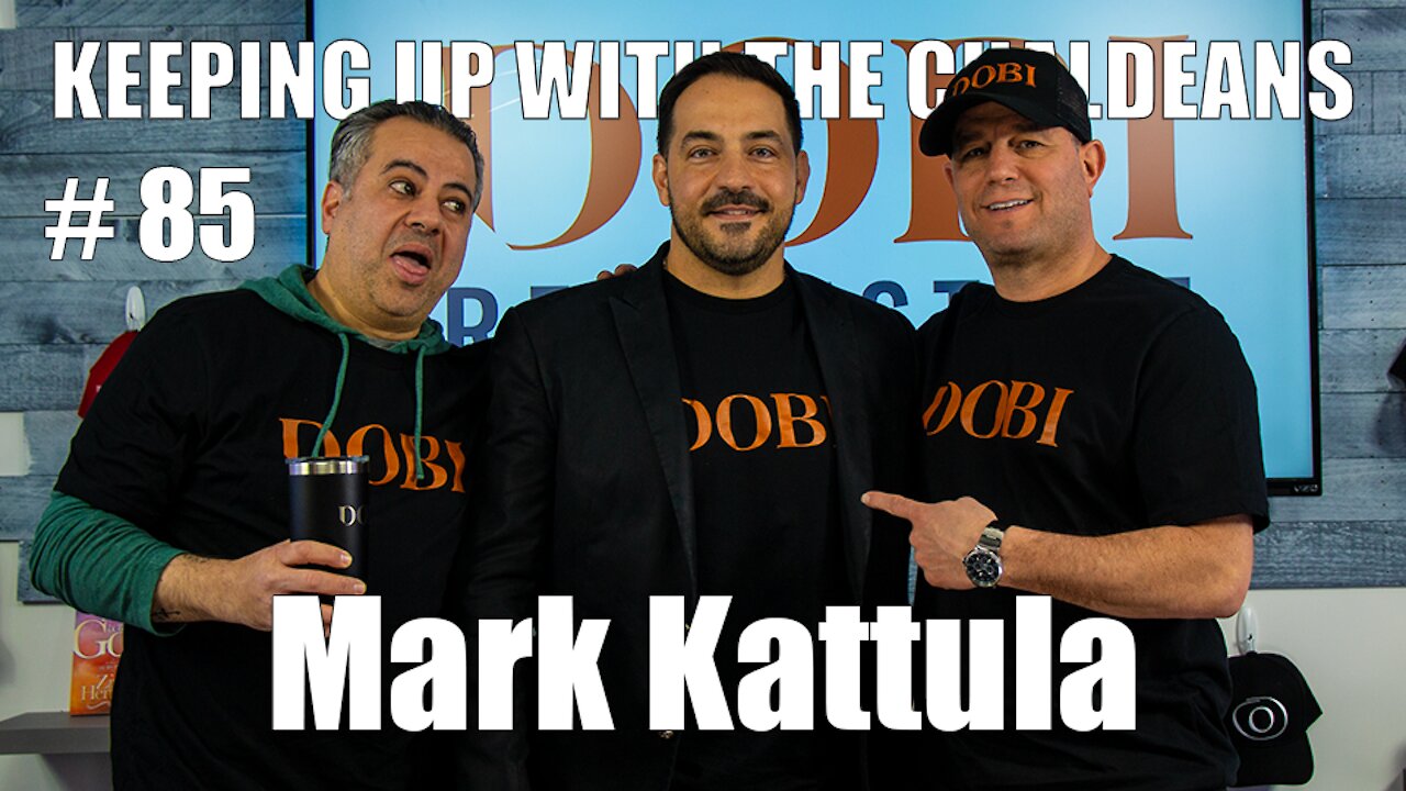 Keeping Up With the Chaldeans: With Mark Kattula - Dobi Real Estate