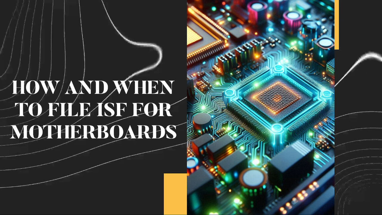 Mastering ISF Filing for Motherboards: A Customs Broker's Guide