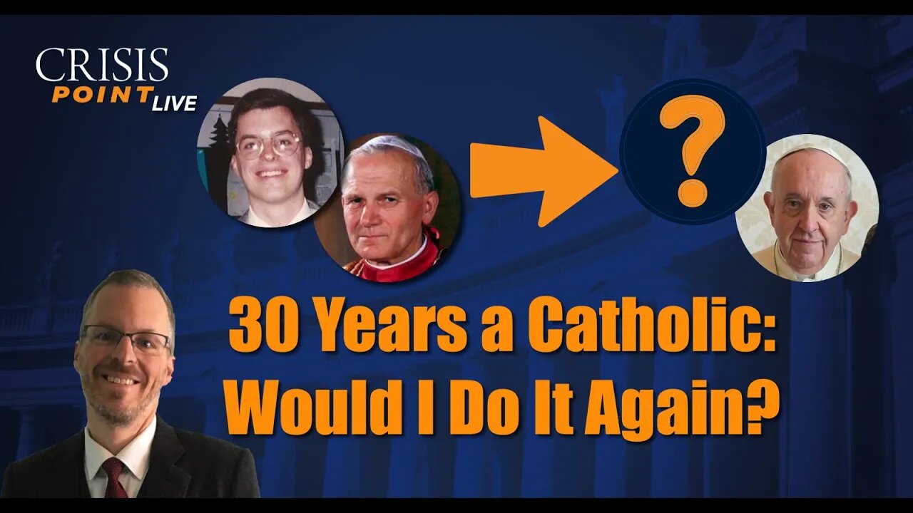 30 Years a Catholic: Would I Do It Again?