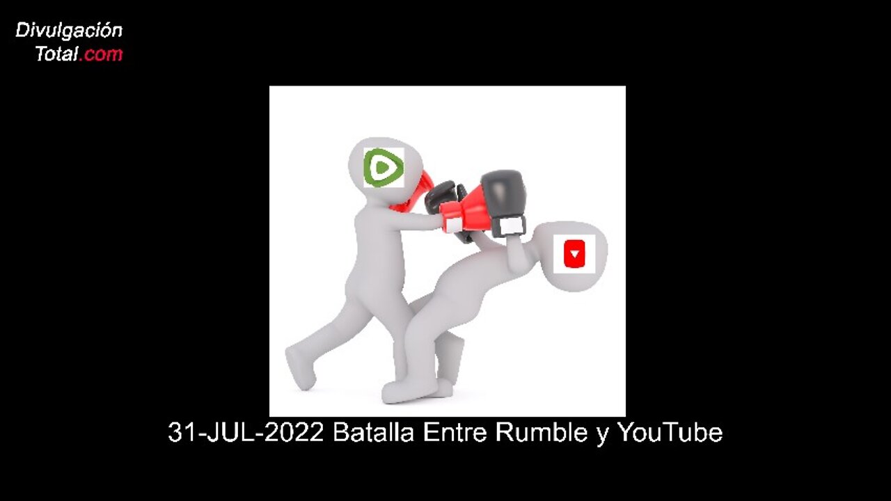 31-JUL-2022 Batalla Entre Rumble y YouTube