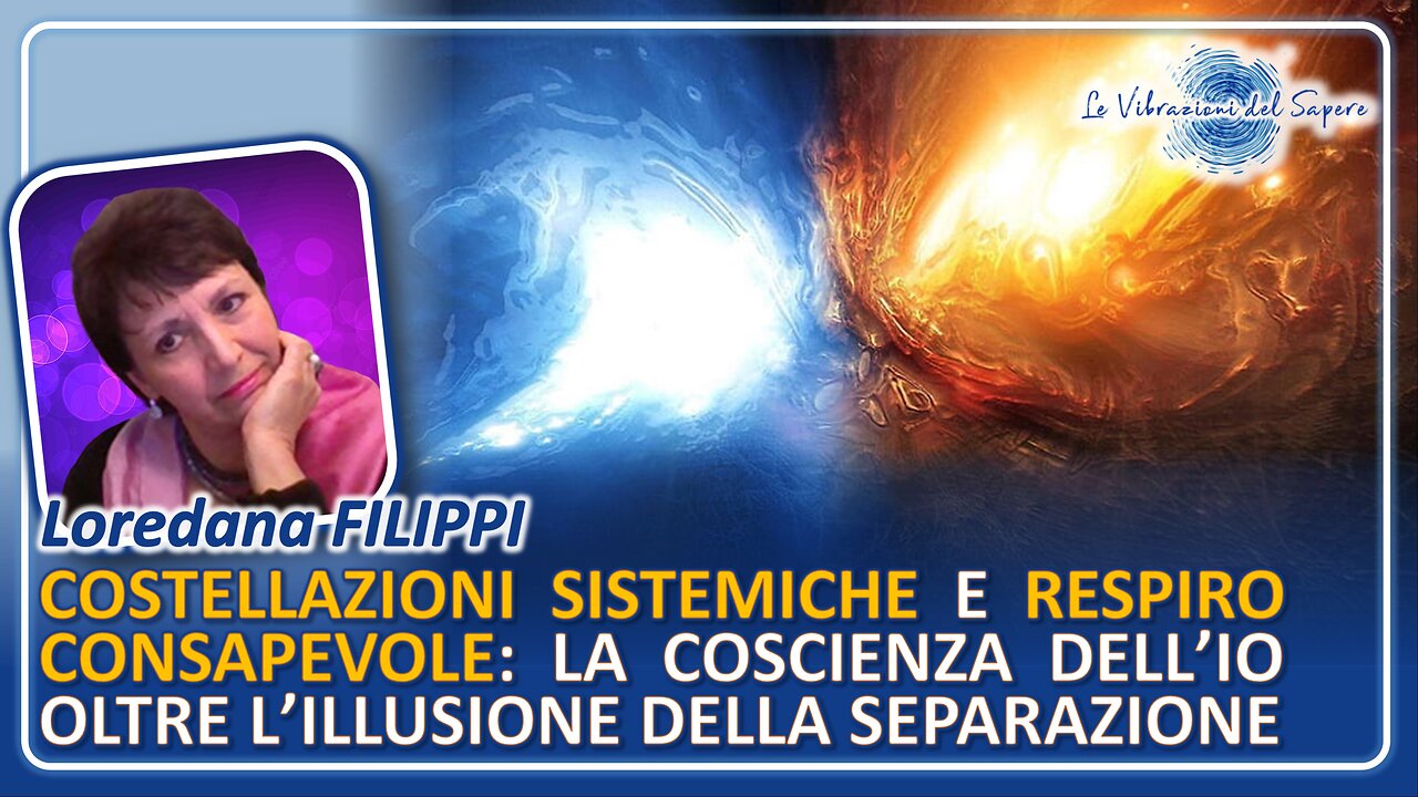 Costellazioni sistemiche e respiro consapevole: La coscienza oltre la separazione - Loredana Filippi