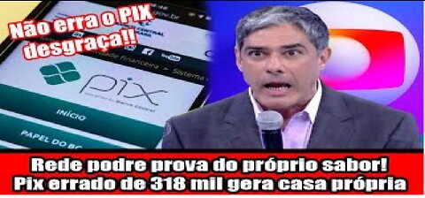 Rede podre prova do próprio sabor! Pix errado de 318 mil gera casa própria