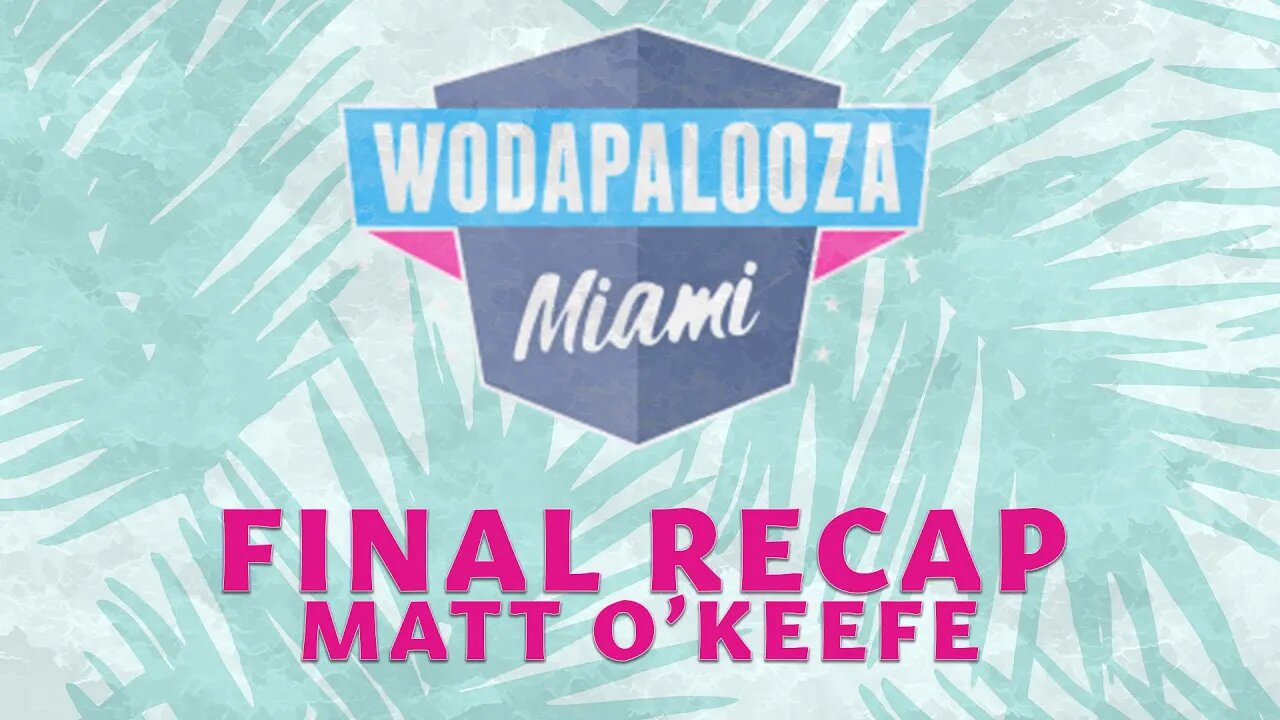 WODAPALOOZA DAY 4 - 268 - FINAL RECAP