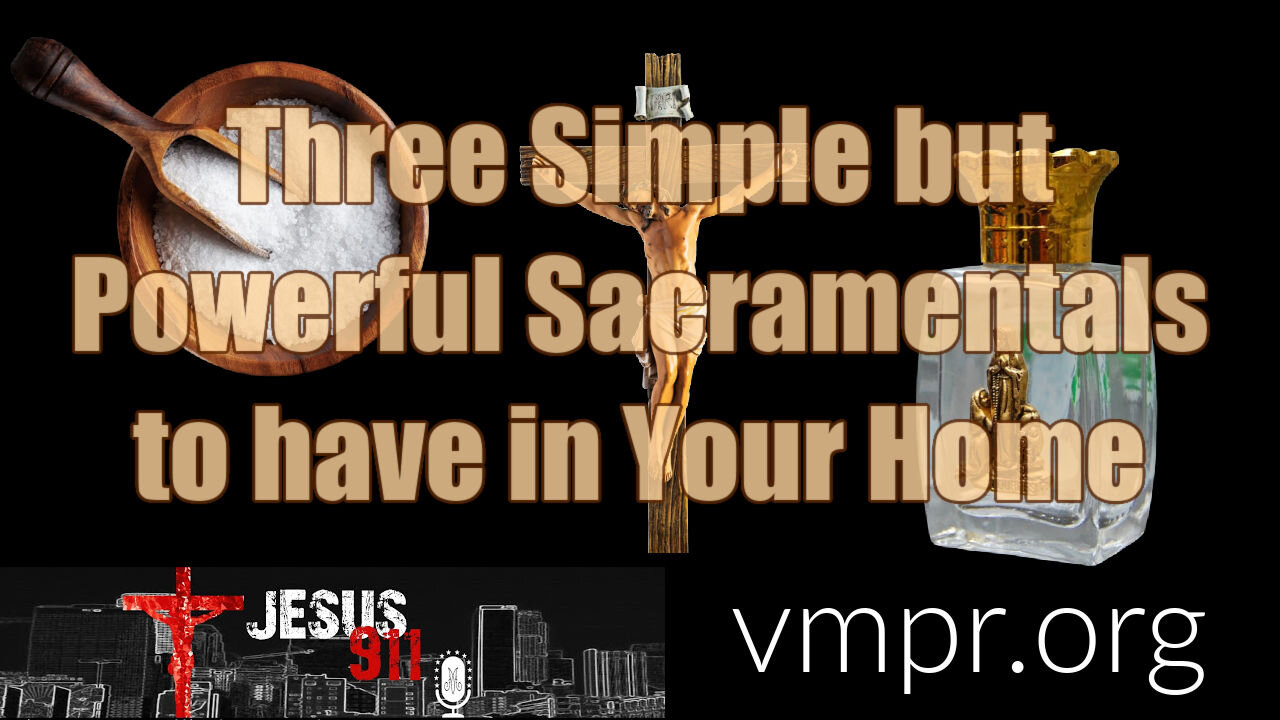 19 Feb 21, Jesus 911: Three Simple but Powerful Sacramentals to Have in Your Home