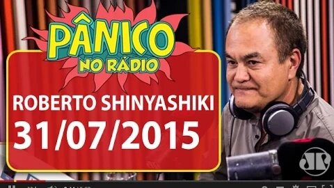 Roberto Shinyashiki - Pânico - 31/07/15