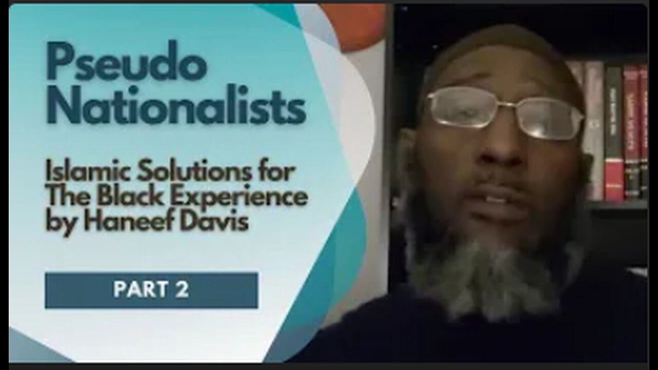 Pseudo Nationalists - Islamic Solutions for The Black Experience by Haneef Davis (Part 2)