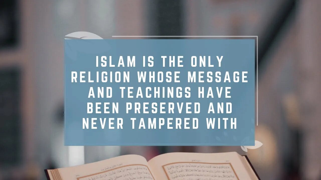 Islam Is the Only Religion Whose Message and Teachings Have Been Preserved and Never Tampered With