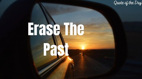 ERASE THE PAST / QUOTE OF THE DAY / QUOTE