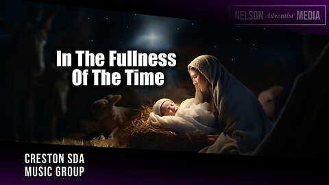 In The Fullness Of The Time | Creston SDA Music Group