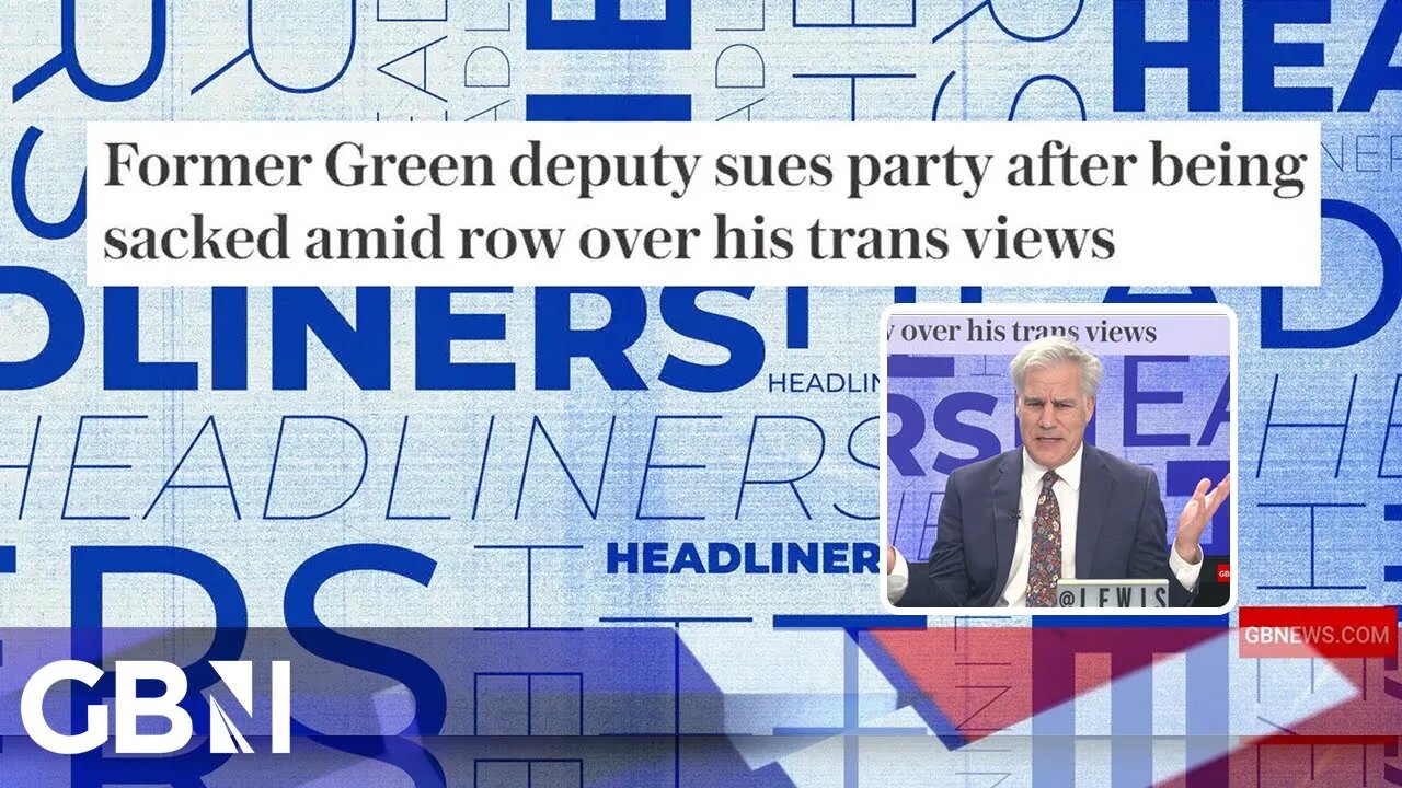 Former Green deputy sues party after being sacked amid row over his trans views | Headliners