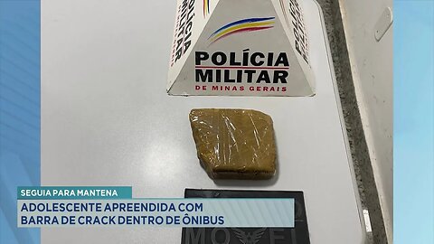 Seguia para Mantena: Adolescente Apreendida com Barra de Crack dentro de Ônibus.