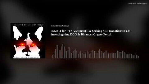 425:411 for FTX Victims::FTX Seeking SBF Donations::Feds investingating DCG & Binance::Crypto Po(..)