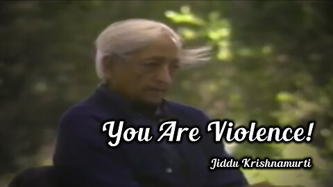 Jiddu Krishnamurti - You Are Violence