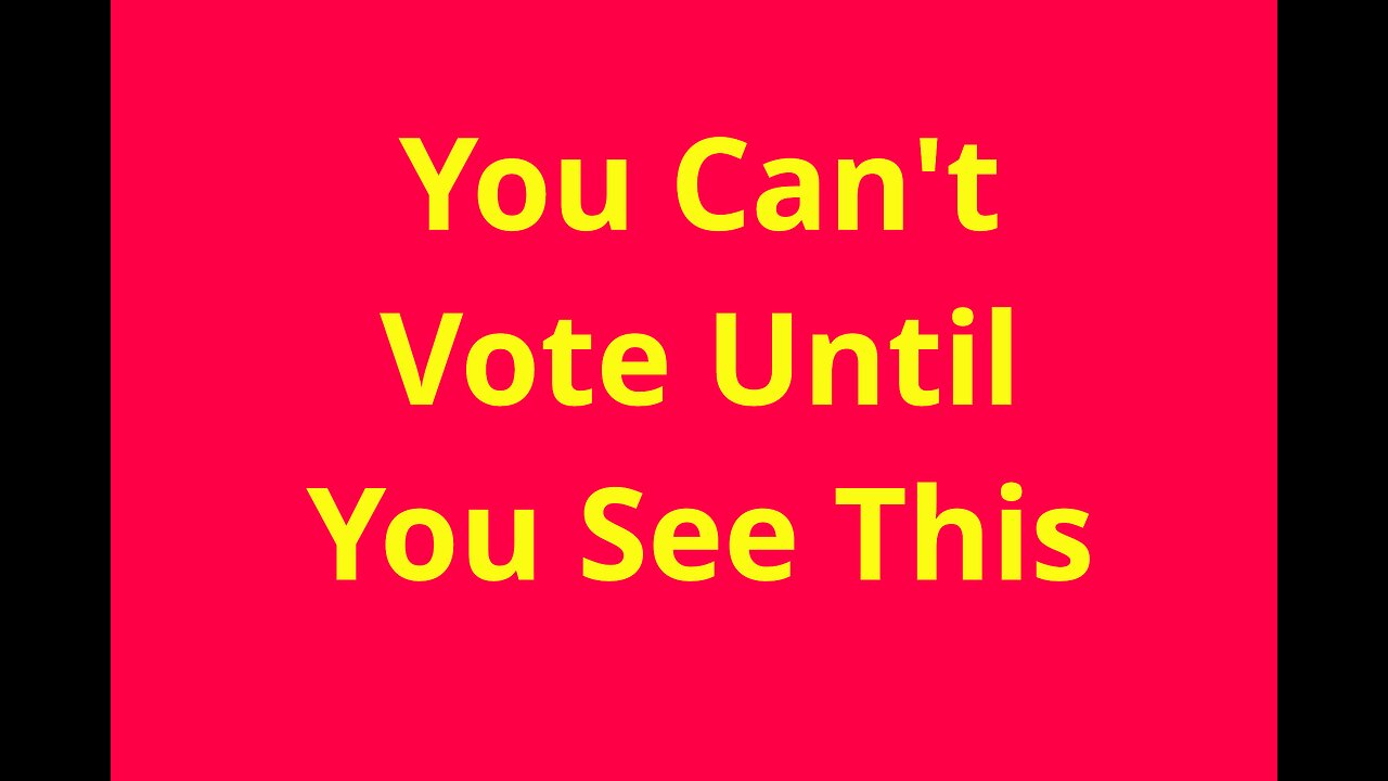 You Can't Vote Untill You See This