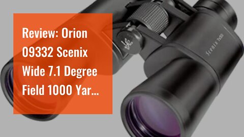 Review: Orion 09332 Scenix Wide 7.1 Degree Field 1000 Yard linear view Binoculars, 7x50-Inches,...