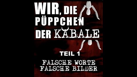 Wir die Püppchen der Kabale - Teil 1 - Falsche Worte Falsche Bilder - Dokumentation