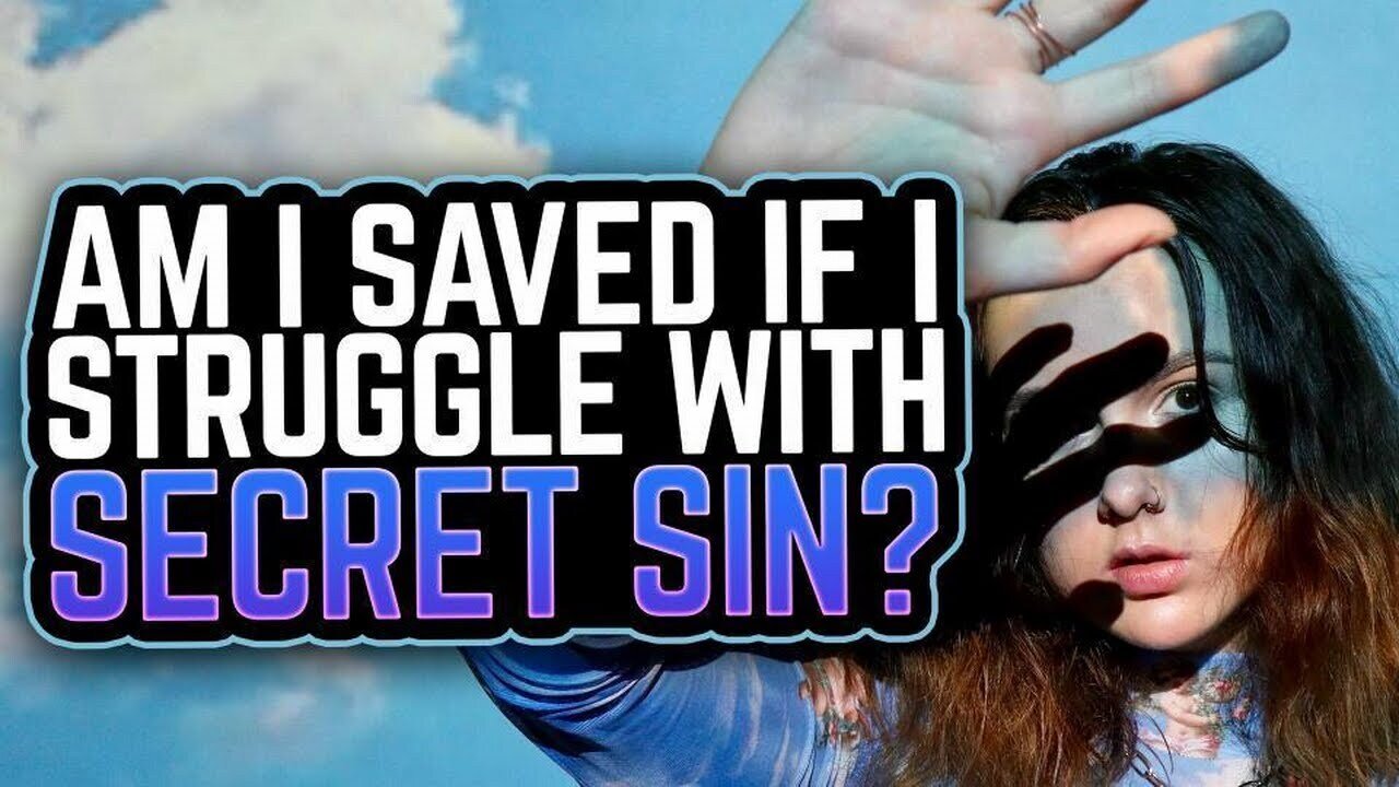 Am I Saved If I Struggle With SECRET SIN?