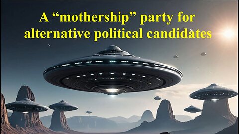 A "mothership" party for alternative political candidates