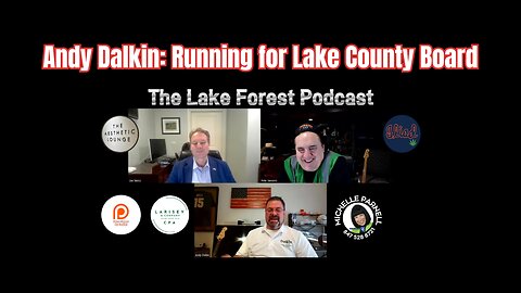 Andy Dalkin Discusses His Run for Lake County Board and Local Issues