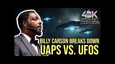 BILLY CARSON Breaks Down UAPs vs UFOs