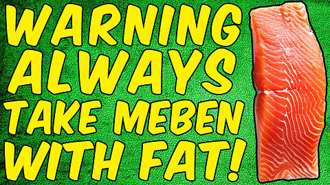 Why You Must Always Ingest MEBENDAZOLE With A FATTY MEAL!