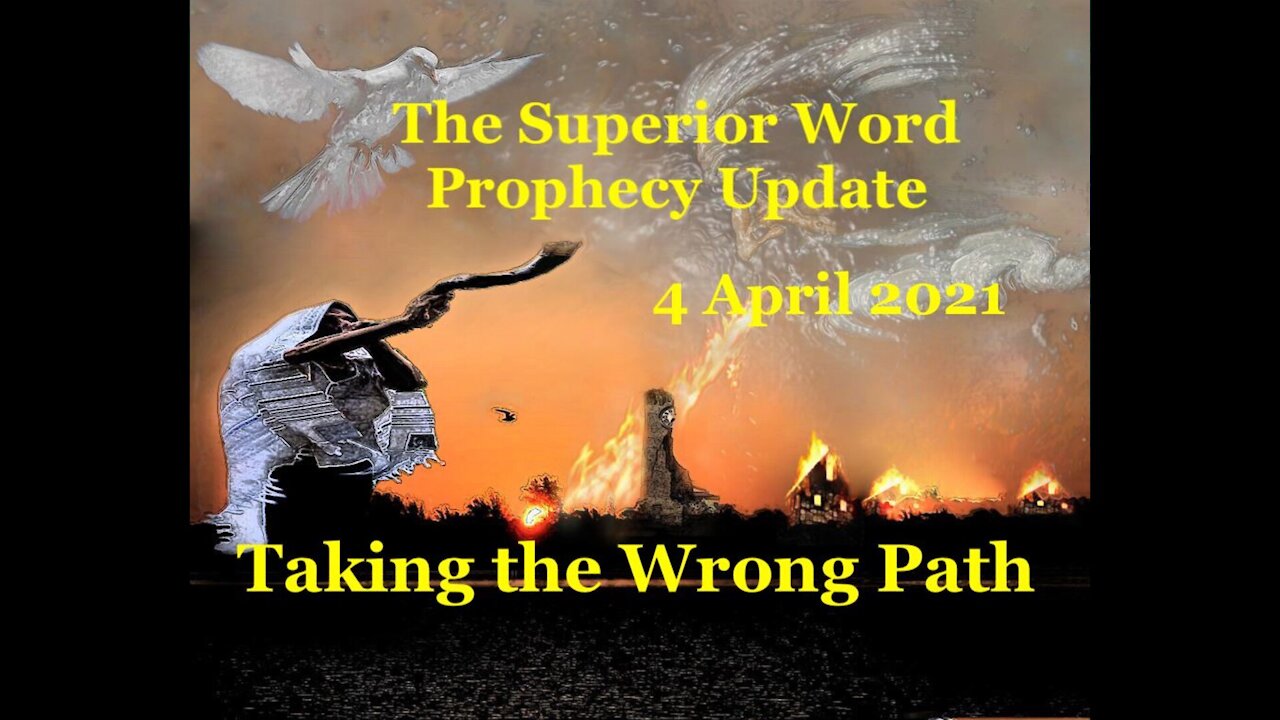 Pro-386 - Prophecy Update, 4 April 2021 (Taking the Wrong Path)