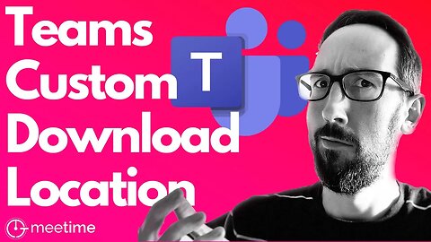 Microsoft Teams Custom Download Location