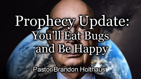 Prophecy Update: You’ll Eat Bugs and Be Happy!