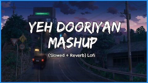 Yeh Dooriyan Mashup (Slowed Reverb) Lofi